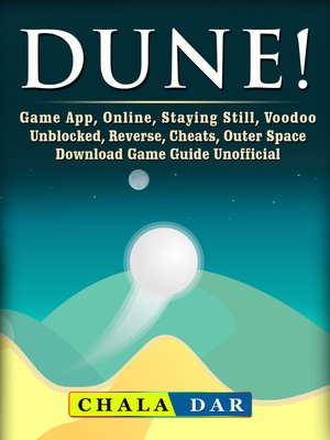 cover image of Dune! Game App, Online, Staying Still, Voodoo, Unblocked, Reverse, Cheats, Outer Space, Download, Game Guide Unofficial